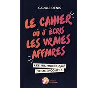 Le cahier où j'écris les vraies affaires: Les histoires que je me raconte