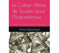 Le Cahier Ultime de Soutien pour l’Endométriose: Planificateur, Suivi des Symptômes, Journal Bien-Être et Guide de Soutien