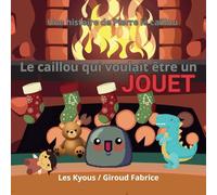le caillou qui voulait être un jouet: une histoire de Pierre le caillou (Les kyous)