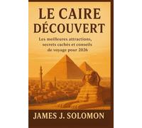 LE CAIRE DÉCOUVERT: Les meilleures attractions, secrets cachés et conseils de voyage pour 2026
