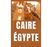 LE CAIRE ÉGYPTE Guide de voyage 2026 (AFRICA COUNTRIES UPDATED LOW BUDGET TRAVEL GUIDE (ENGLISH, GERMAN, ITALIAN, FRENCH, JAPANESE, SPANISH, DUTCH, POLISH))
