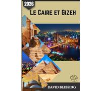 Le Caire et Gizeh Guide de voyage 2026: Explorez Le Caire et Gizeh comme un local : pyramides, trésors cachés, culture authentique et conseils de voyage astucieux pour un voyage inoubliable en 2026.