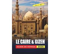 LE CAIRE & GIZEH GUIDE DE VOYAGE 2026: Les visiteurs débutants naviguent dans des pyramides, des musées et des quartiers avec une logistique claire et des conseils de sécurité honnêtes