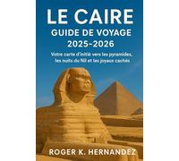 Le Caire Guide de voyage 2025-2026: Votre carte d'initié vers les pyramides, les nuits du Nil et les joyaux cachés