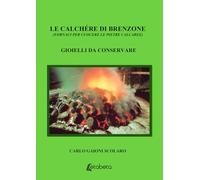 Le Calchére di Brenzone (fornaci per cuocere le pietre calcaree). Gioielli da conservare