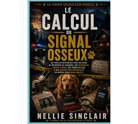 Le calcul du signal osseux: Un thriller mystérieux avec un chien de recherche de cadavres, des mensonges médico-légaux, des complots liés à des ... sous enquête (Le chien signaleur osseux)