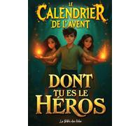 Le Calendrier de l'Avent dont Tu es le Héros: 24 Jours de Défis et d'Énigmes pour les Ados à partir de 12 ans (Livre de Jeux Interactif)