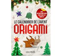 Le Calendrier de l'Avent - Origami pour les enfants et adultes: 24 modèles d'Origami pour un Noël et une période de l'Avent créatifs - Avec code QR et instructions vidéo pour tous les modèles