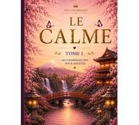 Le Calme - Tome 1: Livre de coloriage adulte - 40 illustrations relaxantes pour retrouver le calme et la sérénité (PCE COLORIAGES)