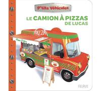 Le camion à pizza de Lucas (P'tits véhicules)