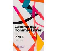 Le camp des Hommes Libres - Tome 1: L’éveil