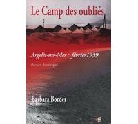 Le camp des oubliés: Argelès-sur-Mer : février 1939