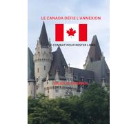 Le Canada défie l’annexion Le Combat pour rester libre