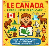 Le Canada - Livre illustré et éducatif: Illustrations colorées et faits fascinants pour les enfants de 7 à 12 ans