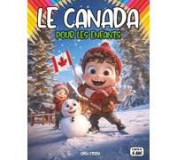 Le Canada pour les enfants: Un voyage passionnant à travers la nature, les traditions, la culture et la vie quotidienne canadiennes