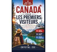 LE CANADA POUR LES VISITEURS DE PREMIÈRE FOIS 2026 - 2027: Guide de voyage simple et détaillé avec des itinéraires faciles, Coûts, lieux à visiter et conseils locaux