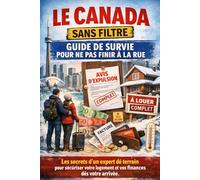 Le Canada sans filtre: Guide de survie pour ne pas finir à la rue.: 1 (Immigration sans illusion)