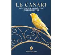 Le Canari: Guide Complet Pour Une Élevage Et Des Soins Réussis