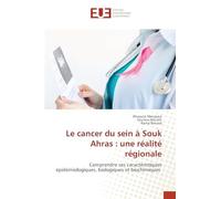 Le cancer du sein à Souk Ahras : une réalité régionale: Comprendre ses caractéristiques épidémiologiques, biologiques et biochimiques
