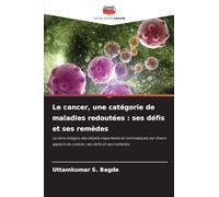 Le cancer, une catégorie de maladies redoutées: ses défis et ses remèdes