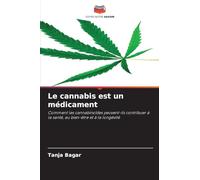 Le cannabis est un médicament: Comment les cannabinoïdes peuvent-ils contribuer à la santé, au bien-être et à la longévité