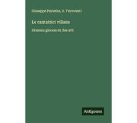 Le cantatrici villane: Dramma giocoso in due atti