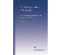 Le cantique des cantiques: essai de reconstitution des sources du poème attribué à Salomon