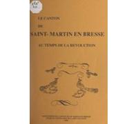 Le Canton De Saint-martin En Bresse Au Temps De La Révolution (ebook)