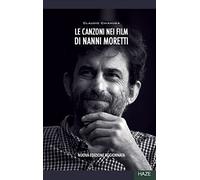 Le canzoni nei film di Nanni Moretti. Nuova ediz. (Collisioni)