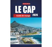 LE CAP GUIDE DE VOYAGE 2026: Découvrez des paysages époustouflants, une cuisine de classe mondiale, des quartiers animés et des attractions incontournables de la Mère Ville