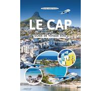 LE CAP GUIDE DE VOYAGE 2026: Découvrez l'âme de la ville mère de l'Afrique du Sud, des sentiers de la montagne de la Table aux saveurs côtières, en passant par les vues sur l'océan et les rues cachées