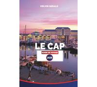 LE CAP GUIDE DE VOYAGE 2026: Explorez Cape Town: plages, safaris d'une journée, routes des vins, vues sur les montagnes de la Table et aventures culinaires locales