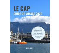 Le Cap Guide de voyage 2026: Explorez Le Cap comme un local : Guide de voyage 2026 : attractions, gastronomie, trésors cachés et plus encore