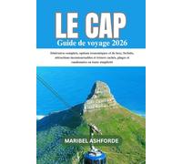 LE CAP GUIDE DE VOYAGE 2026: Itinéraires complets, options économiques et de luxe, forfaits, attractions incontournables et trésors cachés, plages et randonnées en toute simplicité