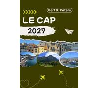 LE CAP GUIDE DE VOYAGE: Explorez Le Cap comme un local : conseils authentiques, meilleurs endroits et excursions à la journée