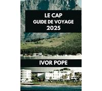 LE CAP GUIDE DE VOYAGE: Merveilles du Cap : explorez les attractions, l'histoire et la culture de la ville mère. (IVOR POPE TRAVEL GUIDES)