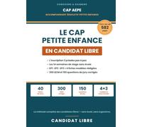 Le CAP Petite Enfance (AEPE) en Candidat Libre: Réussir seule, de l'inscription au diplôme : les 14 semaines de stage, EP1 EP2 EP3, 4 fiches modèles rédigées, 300 QCM et 150 questions de jury