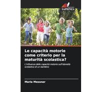 Le capacità motorie come criterio per la maturità scolastica?: L'influenza delle capacità motorie sull'idoneità scolastica di un bambino