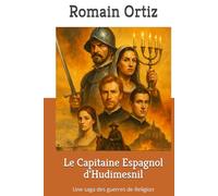 Le Capitaine Espagnol d'Hudimesnil: Une saga des guerres de Religion