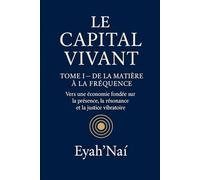 Le Capital Vivant - Tome I :: De la matière à la fréquence