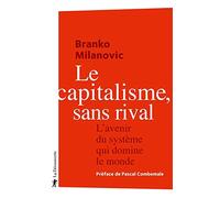Le capitalisme, sans rival: L'avenir du système qui domine le monde