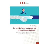 Le capitalisme sauvage ou nouvel impérialisme: Outils pour éloigner l'homme des valeurs spirituelles et alternative islamique.
