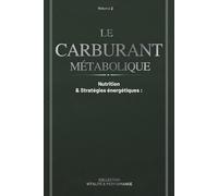 Le Carburant Métabolique - Nutrition & Stratégies énergétiques: Glycémie, Insuline & Flexibilité Énergétique | Sprint 14 Jours & Protocole à Vie | ... & Clarté |Vitalité & Performance - Volume 2