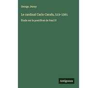 Le cardinal Carlo Carafa, 519-1561: Étude sur le pontificat de Paul IV
