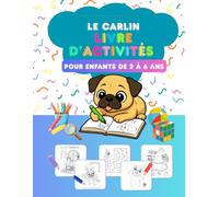 Le carlin - livre d’activités pour enfants de 2 à 6 ans (Le Carlin Coloriage • Apprentissage • Connexion • Lecture • Imagination • Nommage - collection de livres d'activités : Jeux et)