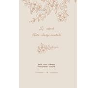 Le carnet anti charge mentale: Un espace pour écrire, respirer et alléger l’esprit