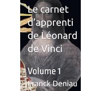 Le carnet d’apprenti de Léonard de Vinci: Volume 1 (Le carnet d’apprenti de Léonard de Vinci : Décodage du Codex Forster II et analyse)