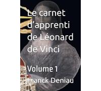 Le carnet d’apprenti de Léonard de Vinci: Volume 1 (Le carnet d’apprenti de Léonard de Vinci : Décodage du Codex Forster II et analyse)