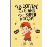 Le carnet d’un super garçon de 6 ans: Cahier d’activités pour stimuler imagination, confiance et créativité - le cadeau parfait pour un garçon de 6 ans