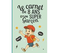 Le carnet d’un super garçon de 8 ans: Cahier d’activités pour développer créativité, confiance et imagination - le cadeau parfait pour un garçon de 8 ans